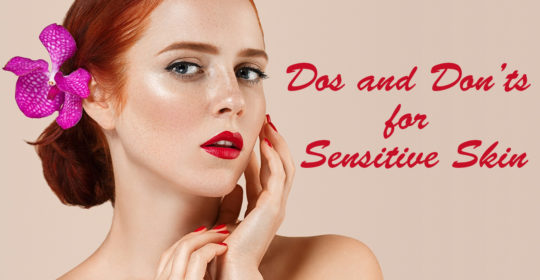 The Basic Dos and Don’ts for Sensitive Skin