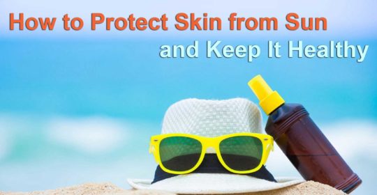 How to Protect Skin from Sun and Keep It Healthy